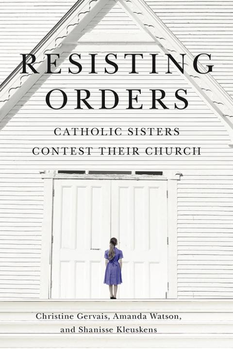 Cover of "Resisting Orders: Catholic Sisters Contest Their Church" published by McGill-Queen's University Press