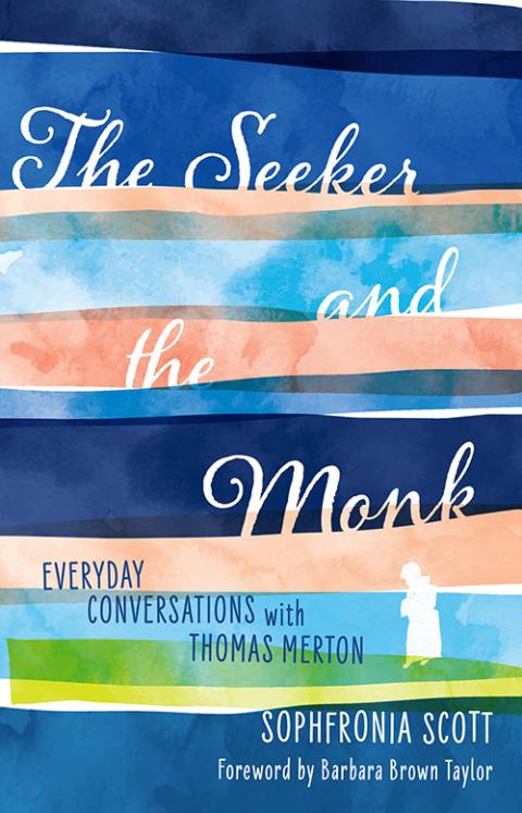 Cover of The Seeker and the Monk: Everyday Conversations with Thomas Merton by Sophfronia Scott Cover of The Seeker and the Monk: Everyday Conversations with Thomas Merton by Sophfronia Scott
