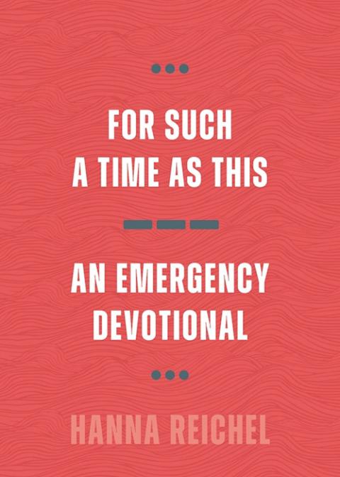 Cover of Hanna Reichel's For Such a Time as This: An Emergency Devotional (Eerdmans)