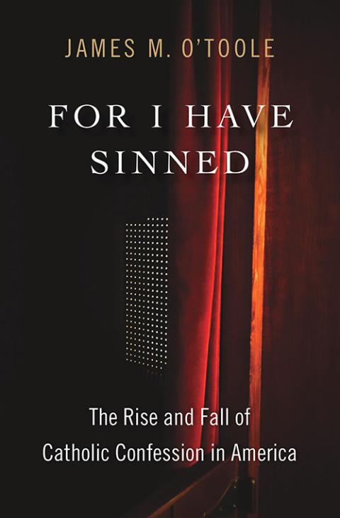 Cover of For I Have Sinned: The Rise and Fall of Catholic Confession in America by James O'Toole (Harvard University Press)